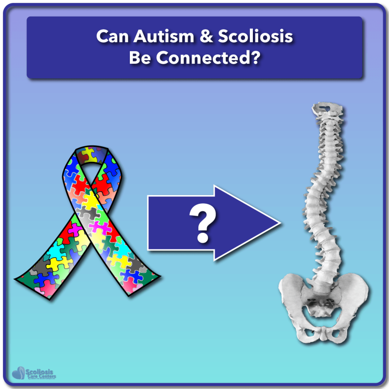 Autism and Scoliosis Is There a Connection? Scoliosis Care Centers