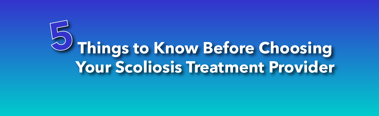 Things to Know and How to Choose Your Scoliosis Treatment Provider