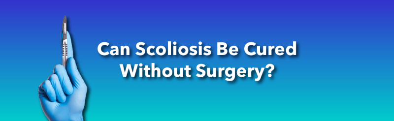 Can Scoliosis Be Cured Without Surgery?